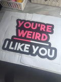 Adult Youre Weird